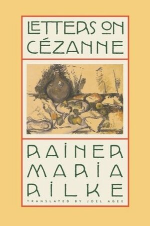 Letters on Cézanne by Rainer Maria Rilke, Clara Rilke, Joel Agee