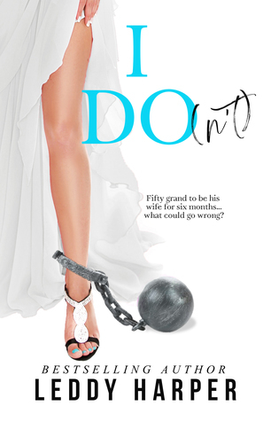 I Do(n't) by Leddy Harper