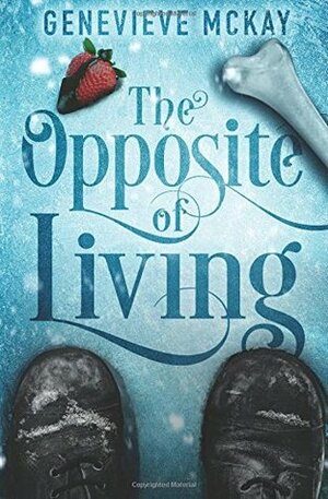 The Opposite of Living (Book 1) by Genevieve Mckay