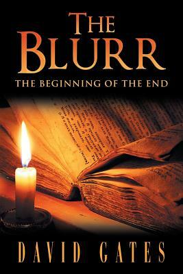 The Blurr: The Beginning of the End by David Gates