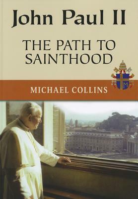 John Paul II: The Path to Sainthood by Michael Collins