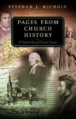 Pages from Church History: A Guided Tour of Christian Classics by Stephen J. Nichols