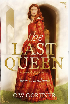 The Last Queen by C.W. Gortner