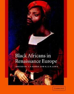 Black Africans in Renaissance Europe by T.F. Earle