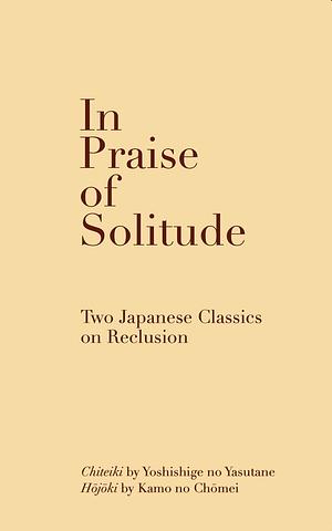 In Praise of Solitude by Yoshishige no Yasutane, Kamo no Chomei
