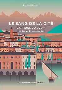 Le sang de la cité by Guillaume Chamanadjian