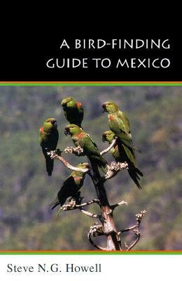 A Bird-Finding Guide to Mexico: Symbolic Action in Human Society by Steve N. G. Howell