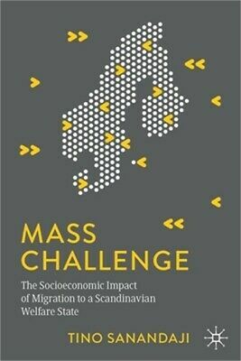 Mass Challenge: The Socioeconomic Impact of Migration to a Scandinavian Welfare State by Tino Sanandaji