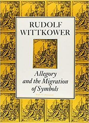 Allegory and the Migration of Symbols by Rudolf Wittkower