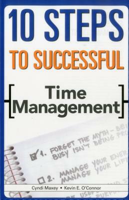 10 Steps to Successful Time Management by Cyndi Maxey, Kevin E. O'Connor