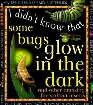 Some Bugs Glow in the Dark by Claire Llewellyn