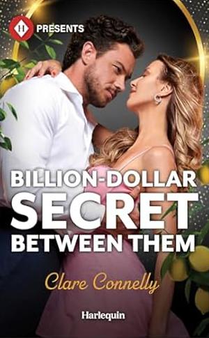 Billion-Dollar Secret Between Them by Clare Connelly
