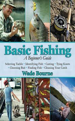 Basic Fishing: A Beginner's Guide by Wade Bourne