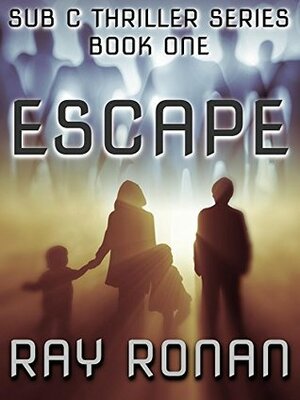ESCAPE: The SUB C Paranormal Thriller Series - Book One by Ray Ronan