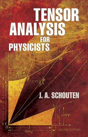 Tensor Analysis for Physicists by Jan Arnoldus Schouten