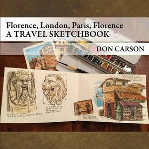 Travel Sketchbook: / Florence, London, Paris, Florence by Don Carson