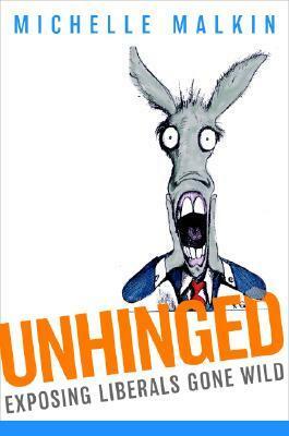 Unhinged: Exposing Liberals Gone Wild by Michelle Malkin