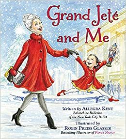 Grand Jeté and Me by Allegra Kent, Robin Preiss Glasser