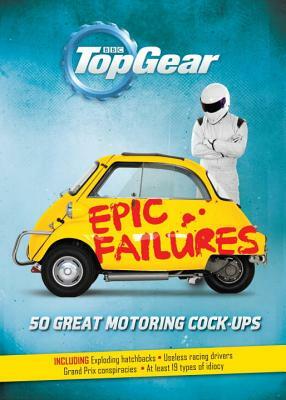 Top Gear: Epic Failures: 50 Great Motoring Cock-Ups by Richard Porter