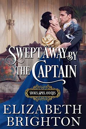 Swept Away by the Captain: Dukes, Spies, and Lies by Elizabeth Brighton