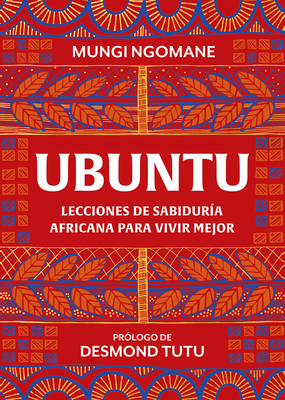 Ubuntu. Lecciones de Sabiduría Africana / Everyday Ubuntu: Living Better Together, the African Way by Mungi Ngomane