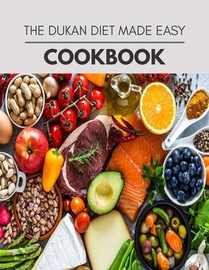 The Dukan Diet Made Easy Cookbook: Easy and Delicious for Weight Loss Fast, Healthy Living, Reset your Metabolism - Eat Clean, Stay Lean with Real Foo by Jan Howard