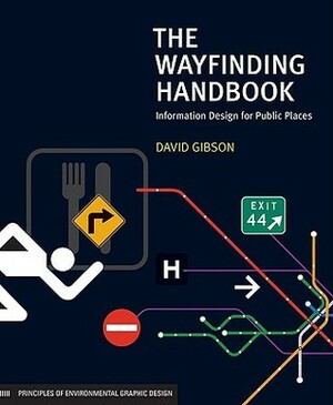 The Wayfinding Handbook: Information Design for Public Places by Christopher Pullman, David Gibson