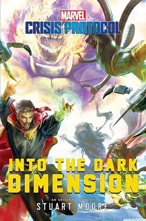 Into the Dark Dimension: A Marvel: Crisis Protocol Novel by Stuart Moore