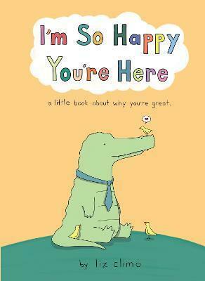 I'm So Happy You're Here by Liz Climo