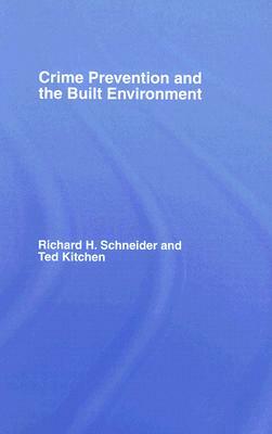 Crime Prevention and the Built Environment by Richard H. Schneider, Ted Kitchen