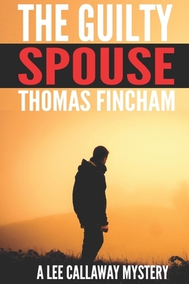 The Guilty Spouse: A Private Investigator Mystery Series of Crime and Suspense, Lee Callaway by Thomas Fincham