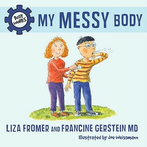 My Messy Body by Francine Gerstein, Liza Fromer