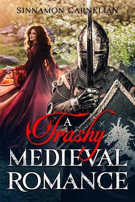 A Trashy Medieval Romance by Sinnamon Carnelian