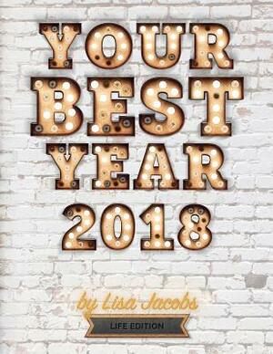 Your Best Year 2018: Life Edition by Lisa Jacobs