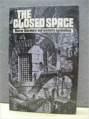 The Closed Space: Horror Literature And Western Symbolism by Manuel Aguirre