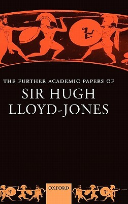 The Further Academic Papers of Sir Hugh Lloyd-Jones by Hugh Lloyd-Jones