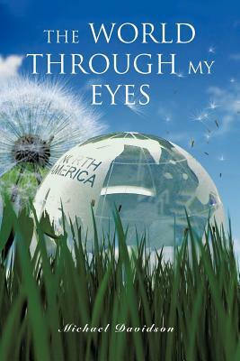 The World Through My Eyes by Michael Davidson