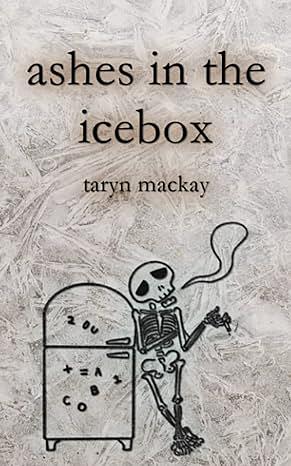 Ashes in the Icebox by Taryn MacKay