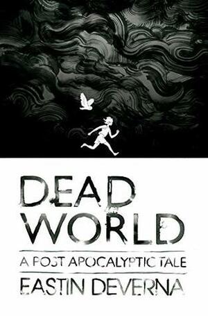 Dead World: A Post Apocalyptic Tale by Eastin DeVerna