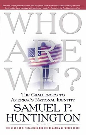 Who Are We?: The Challenges to America's National Identity by Samuel P. Huntington