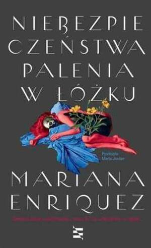 Niebezpieczeństwa palenia w łóżku by Mariana Enríquez