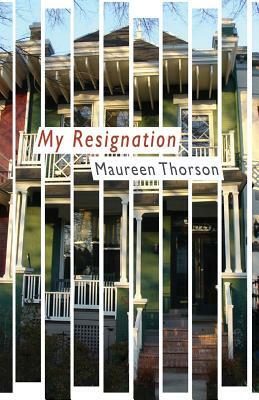 My Resignation by Maureen Thorson