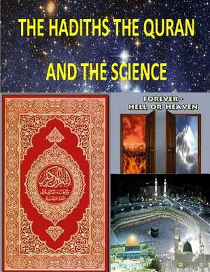 The Hadiths The Quran And The Science by Faisal Fahim