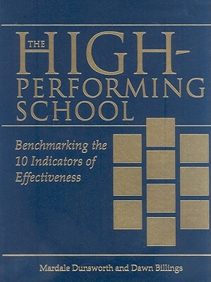 The High-Performing School: Benchmarking the 10 Indicators of Effectiveness by Mardale Dunsworth, Dawn Billings