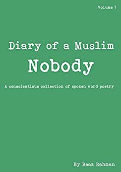 Diary of a Muslim Nobody: A conscientious collection of spoken word poetry - Volume 1 by Mia Clarke, Reaz Rahman, Tabitha Ashcroft