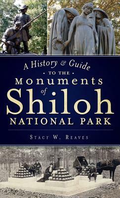 A History & Guide to the Monuments of Shiloh National Park by Stacy W. Reaves