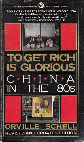 To Get Rich is Glorious: China in the Eighties by Orville Schell