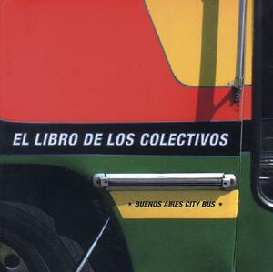 El Libro de Los Colectivos/Buenos Aires City Bus by Guido Indij