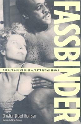 Fassbinder: The Life and Work of a Provocative Genius by Christian Braad Thomsen