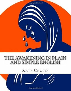 The Awakening In Plain and Simple English: Includes Study Guide, Complete Unabridged Book, Historical Context, Biography and Character Index by Kate Chopin